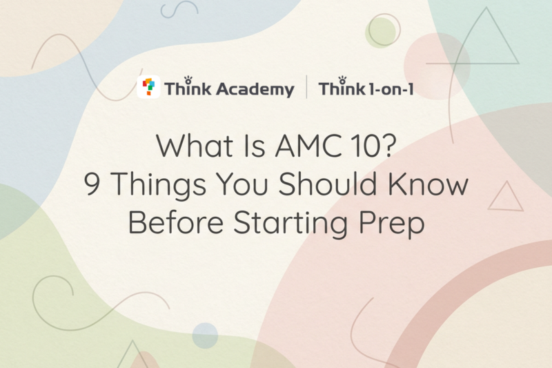 What Is AMC 10? 9 Things You Should Know Before Starting Prep