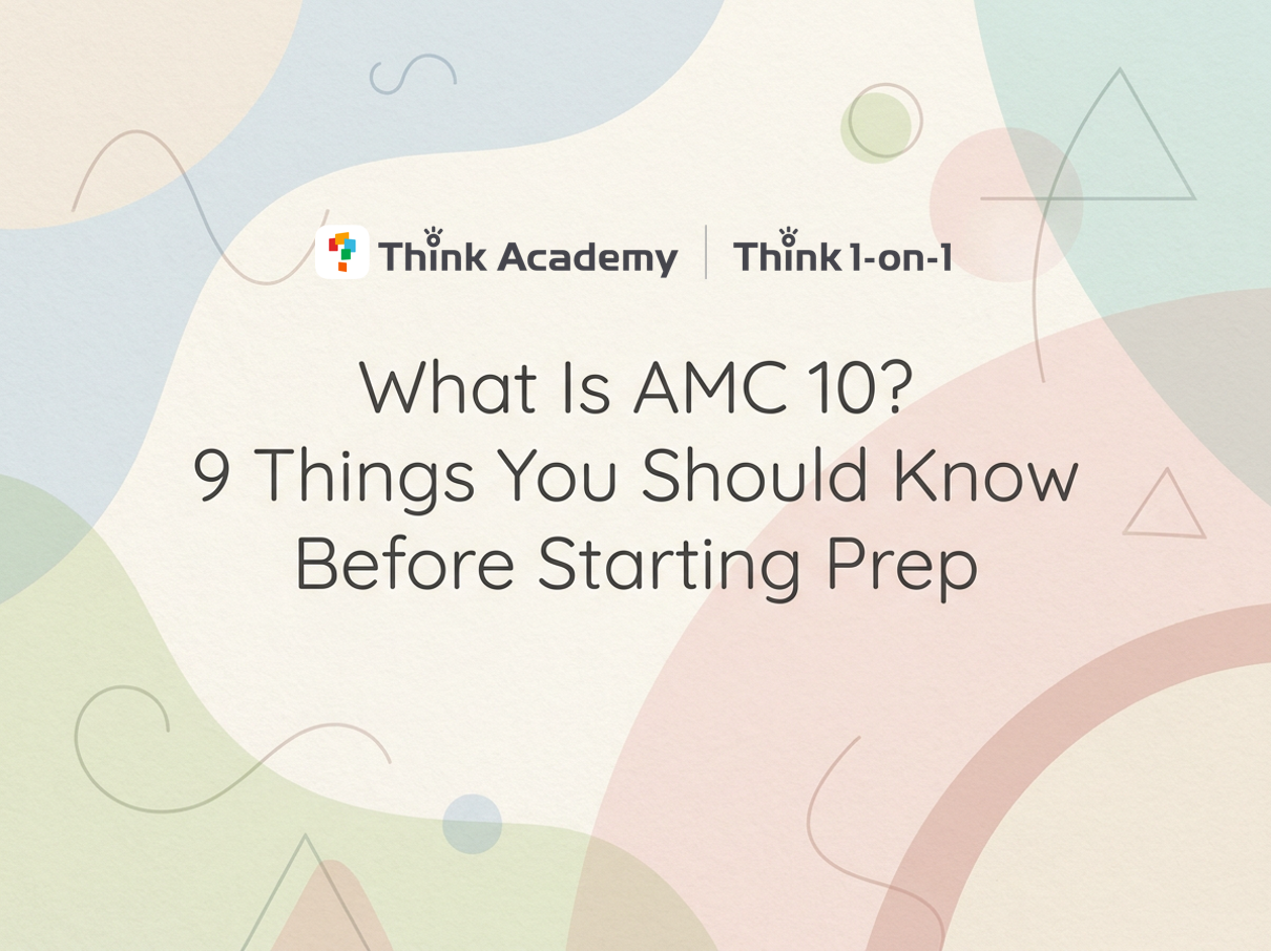 What Is AMC 10? 9 Things You Should Know Before Starting Prep