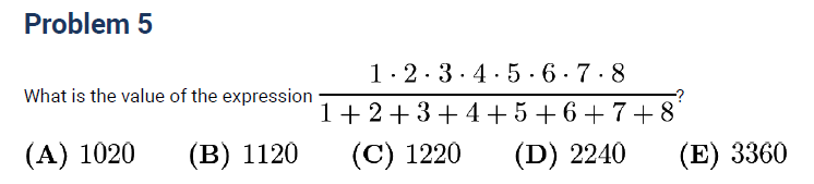 AMC 8 algebra problem example: evaluate factorial-style product 1 to 8 divided by the sum 1 plus 2 plus ... plus 8