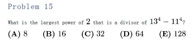 AMC 8 2016 Problem 15: Determine the largest power of 2 that divides 13^4 minus 11^4, with answer choices 8, 16, 32, 64, 128.