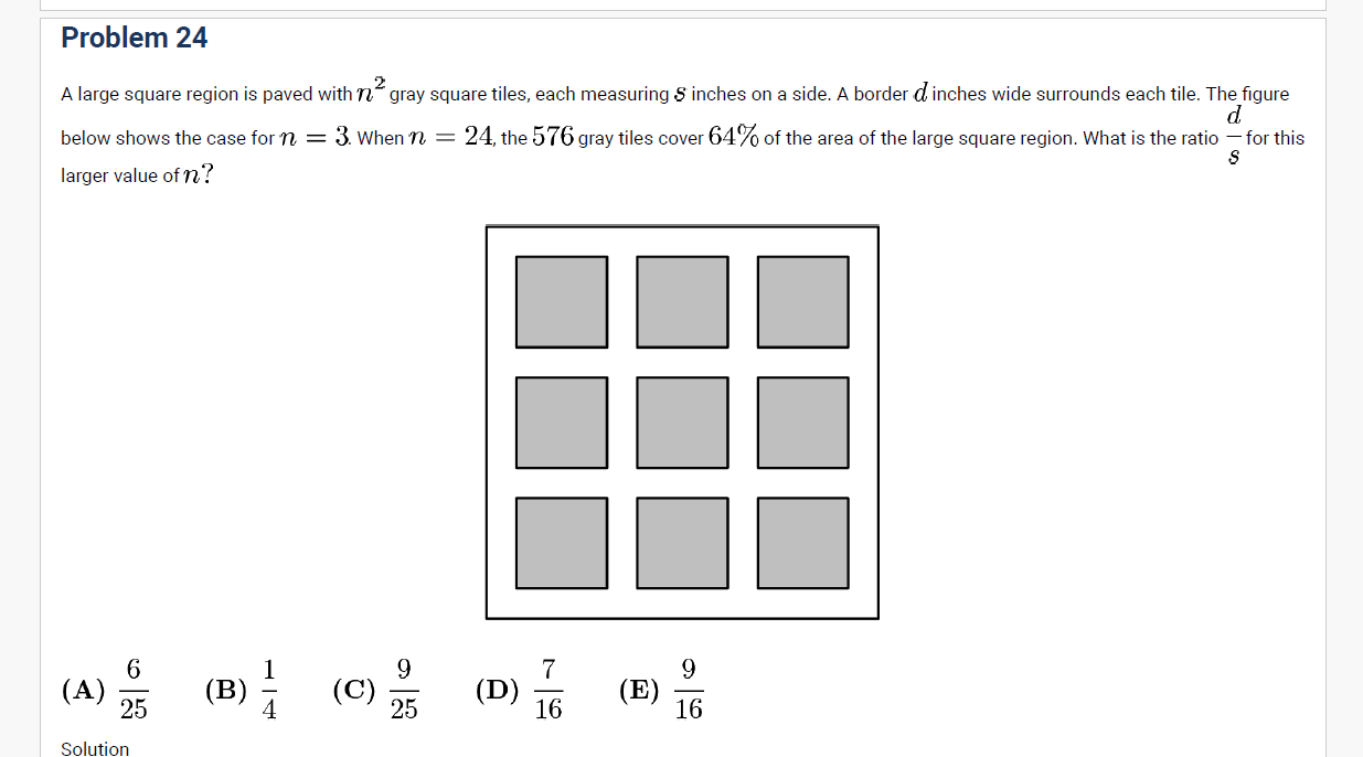 AMC 8 2020 Problem 24 geometry word problem: square region paved with gray tiles each side
𝑠
s, separated by border width
𝑑
d; given coverage 64% for
𝑛
=
24
n=24; find ratio
𝑑
/
𝑠
d/s with multiple-choice answers 6/25, 1/4, 9/25, 7/16, 9/16.